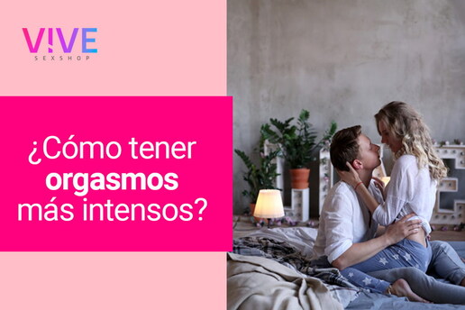 ¿Cómo tener orgasmos más intensos?
