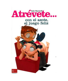 ATREVETE... CON EL AZOTE The most ancient and widespread sexual practices